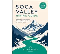 Soca Valley Hiking Guide: Self-Guided 4-7 Day Itinerary, Transport, Trails & Trip Planning for First-Time VisitorsELIAN KROSS