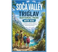Soča Valley & Triglav National Park with Kids Travel Guide 2026: Slovenia Family Vacation Guide with Easy Hikes, Waterfalls & Outdoor Adventures