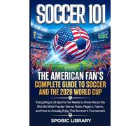 Soccer 101: The American Fan's Complete Guide to Football and the 2026 World Cup