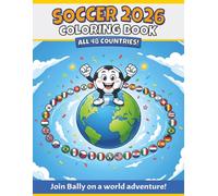 Soccer 2026 Coloring Book: Coloring and activity book for kids | Travel with Bally the soccer ball through all 48 participating countries, cultural ... 2026 (Bally Adventures - Coloring Books)