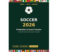 Soccer 2026 Prediction & Score Tracker: Match Bracket, Fixture Log & Fan Journal for the Summer 2026 Soccer Tournament