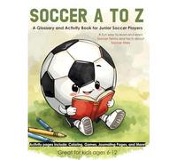 Soccer A to Z: A Glossary and Activity Book for Junior Soccer Players (Sports A-Z - Learn about Sports Terms, Rules, Famous Athletes, and More! Glossary and Activity Books that make learning fun!)