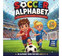 Soccer ABC Alphabet Book for Kids Ages 3-7: A Sports Picture Book of Words for Toddlers, Preschoolers, and Little Athletes