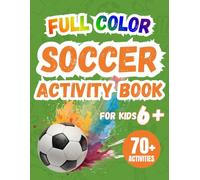 Soccer Activity Book for Kids 6+: Full Color Games, Puzzles, Mazes, Word Search, Coloring & Fun Soccer Challenges