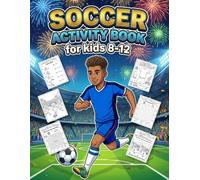 Soccer Activity Book for Kids 8-12: A Fun and Exciting Soccer Adventure Packed with Mazes, Word Searches, Puzzles, Coloring Pages and Challenges