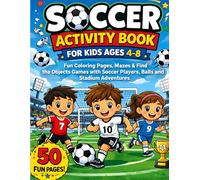 Soccer Activity Book for Kids Ages 4-8: Fun Coloring Pages, Mazes & Find the Objects Games with Soccer Players, Balls and Stadium Adventures