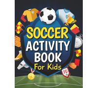 Soccer Activity Book for Kids: Fun-Filled Soccer Themed Puzzles, Games, Mazes, Word Search, Coloring Pages and Much More for Young Fans