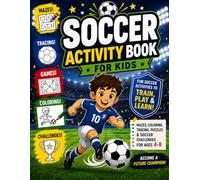 Soccer Activity Book for Kids: Mazes, Coloring, Tracing & Fun Soccer Challenges for Ages 4-8