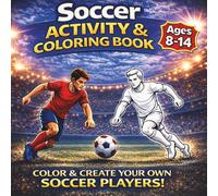 Soccer Activity & Coloring Book For Kids Ages 8-14: Action-Packed Soccer Workbook to Boost Creativity, Focus and Drawing Skills in Young Soccer Fans