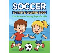 SOCCER ACTIVITY & COLORING BOOK: Fun Coloring, Puzzles & Games for Kids Who Love Soccer!