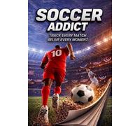 Soccer Addict Track Every Match Relive Every Moment: A Premium Fan Journal with a Dynamic Cover, 3D Eye-Catching Design. The Perfect PRESENT for Athletes, Teammates, and Passionate Fans
