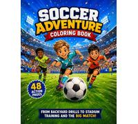 Soccer Adventure Coloring Book: 48 Action-Packed Coloring Pages Following a Young Player from Backyard Practice to Training, Teamwork, and the Big Match - for Kids Ages 5-9