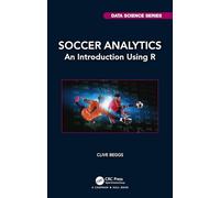 Soccer Analytics: An Introduction Using R (Chapman & Hall/CRC Data Science Series)