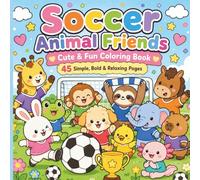 Soccer Animal Friends Coloring Book: Cute Sport Animal Coloring Pages for Kids, Toddlers, Beginners and Adults with Bold Easy Designs, Fun Soccer Scenes and Simple Large Pictures