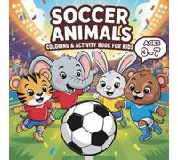 Soccer Animals Coloring & Activity Book for Kids Ages 3-7: Fun Football Coloring Pages, Puzzles, Mazes, World Cup Riddles and Fun Facts for Kids, ... & Stress-Relief Coloring for Toddlers