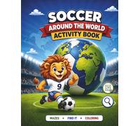 Soccer Around the World Activity Book: Coloring Animals, Flags and Team Uniforms from Different Countries. Includes Football Mazes and Logic Games for Kids Ages 4-8 (Lion Champion Soccer Adventures)