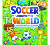 Soccer Around the World Coloring Book for Kids: A Fun Coloring Adventure Through 42 Countries with Landmarks, Animals & Cultures for Ages 4-8 (Kick & Color Kids)