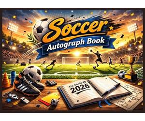Soccer Autograph Book: For Kids & Adult - boys and Girls | Signature And Photo Foot Ball Scrapbook | Football Autograph Book