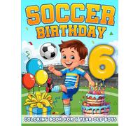 Soccer Birthday For 6 Year Old Boys: Birthday Boy Gift Idea, 6th Birthday Party Favors, Coloring Books For 6 Year Old Kids
