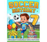 Soccer Birthday For 7 Year Old Boys: Birthday Boy Gift Idea, 7th Birthday Party Favors, Coloring Books For 7 Year Old Kids