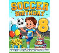 Soccer Birthday For 8 Year Old Boys: Birthday Boy Gift Idea, 8th Birthday Party Favors, Coloring Books For 8 Year Old Kids