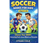 Soccer Books for Kids (Ages 8-12): Choose Your GOAT: Amazing Facts About Messi and Ronaldo