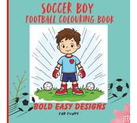 Soccer Boy Football Colouring Book: Fun Football Fans Ideal Gift. Explore Your Creativity, Perfect Birthday Surprise For Children And Toddlers