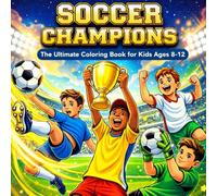 Soccer Champions: The Ultimate Coloring Book for Kids Ages 8-12: 50 Action-Packed Football Scenes featuring Strikers, Goalkeepers, Epic Goals, and ... - Fun Sports Activity Gift for Boys & Girls