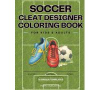 Soccer Cleats Designer Coloring Book: Football Boot Templates to Customize for Kids, Teens, and Sneaker Fans