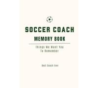 Soccer Coach Memory Book - Coach Appreciation Journal: A Lined Hardcover Notebook for Team Messages, End of Season Thank You Gift, Practice Notes, Soccer Coach Gift, Coach Appreciation Keepsake