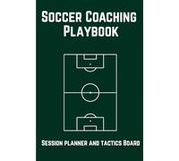 Soccer Coaching Playbook: Session Plans, Practice Drills & Tactics Board for Coaches: Pitch Diagrams Paired with Note Pages for Effective Coaching Session Management