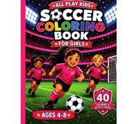 Soccer Coloring Book For Girls: 40 Fun Coloring & Activity Pages | Includes Games, a Champion Certificate & Team Captains X & V | An All Play Kids™ Sports Adventure (All Play Kids™ Sports Collection)