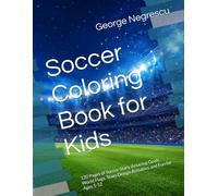 Soccer Coloring Book for Kids: 120 Pages of Soccer Stars, Amazing Goals, World Flags, Team Design Activities and Fun for Ages 5-12