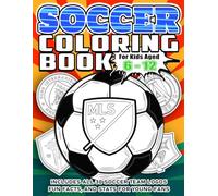 Soccer Coloring Book for Kids Aged 6-12: An Awesome Sports Activity Book with Fun Facts, Stats, and All 30 Team Logos to Color - Perfect Gifts for Young Fans
