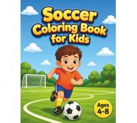 Soccer Coloring Book for Kids Ages 4-8: 50 Fun and Easy Soccer Coloring Pages with Football Players, Kicking, Dribbling, Training and Game Day Activities for Boys and Girls