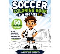 Soccer Coloring Book for Kids Ages 4-8: 50 Fun and Easy Soccer Players, Goalkeepers, Balls, Trophies and Game Scenes for Boys and Girls