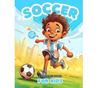 Soccer Coloring Book For Kids Ages 4-8: Exciting Team Game Fun with Balls, Stadiums, Dribblings, Goal Scoring and Outdoor Sport for Young Football Fans!
