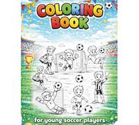 Soccer Coloring Book for Kids Ages 4-8 Fun Soccer Coloring Pages for Boys, Young Players & Football Fans: Action-Packed Soccer Adventures with Goals, Goalkeepers, Matches & Trophy Wins