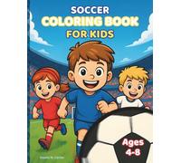 Soccer Coloring Book for Kids Ages 4-8: Immersive Matchday Scenes with Creative Prompts and Fun Facts for Boys and Girls