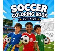 Soccer Coloring Book for Kids: Design Your Dream Team, Learn the Basics, and Explore the World of Football - A Creative Activity Book for Ages 6-12