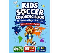 Soccer Coloring Book for Kids: Flags Countries Maps and Fun Facts: A Geography Coloring Book Featuring 48 World Nations Capital City Quizzes Educational Learning Activities Ages 6-10