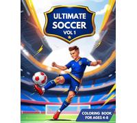 Soccer Coloring Book For Kids: Ultimate Football Series Vol 1: Action-Packed Soccer Coloring Pages with Dynamic Players, Stadiums, and Cool Soccer ... and Girls Ages 4-8 (Ultimate Soccer Series)