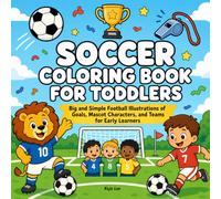 Soccer Coloring Book for Toddlers: Big and Simple Football Illustrations of Goals, Mascot Characters, and Teams for Early Learners