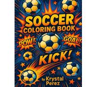 Soccer Coloring Book: Kick, Score and Color the Game! An Action-Packed Soccer Coloring Adventure for All Ages