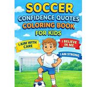 Soccer Confidence Quotes Coloring Book for Kids: 50 Inspiring Soccer Affirmations to Build Confidence, Focus, and Self-Belief in Young Athletes