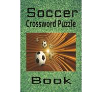 Soccer Crossword Puzzle Book: Enjoy Finding Soccer Related Words in This Puzzle Book | 6x9 Inches | 50+ Puzzles | Solutions Included | Great Gift Idea