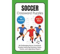 Soccer Crossword Puzzles: 60 Challenging Soccer Crossword Puzzles Featuring Positions, Rules, Tactics, and Legendary Players