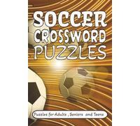 SOCCER CROSSWORD PUZZLES: Crossword Puzzles with Easy to Read Print about Soccer, Football and Goals and more | 6 x 9 inches,120 pages| 50+ Puzzles... Gifts for Vacations, Holidays and Relaxation