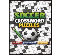 Soccer Crossword Puzzles: Sharpen Your Mind With Relaxing Soccer Word Find, Perfect for Soccer Lovers, Players, and Enthusiasts With Solutions Included