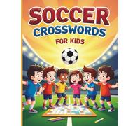 Soccer Crosswords for Kids: Fun and Educational Crossword Puzzles to Build Soccer Vocabulary and Thinking Skills for Kids Ages 6-10
